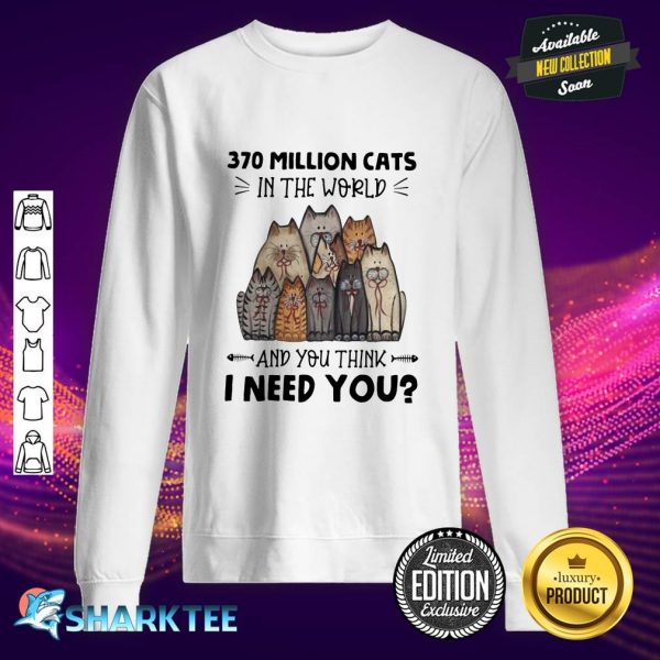 370 Million Cat In The World Sweatshirt