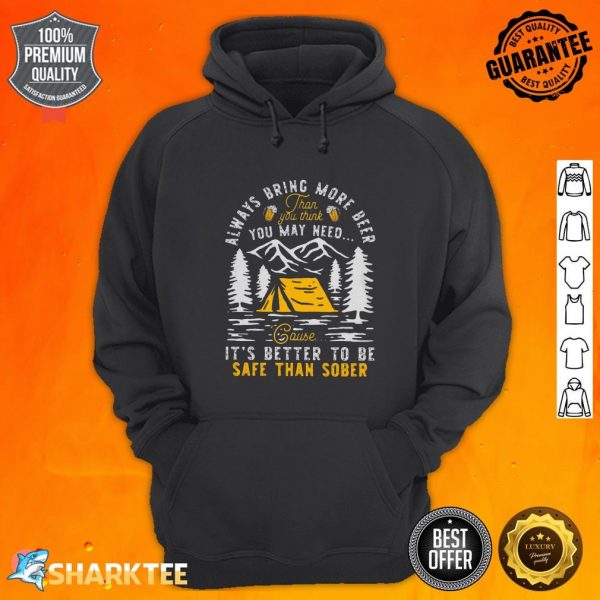Camping Always Bring More Beer It's Better To Be Safe Than Sober Classic Hoodie