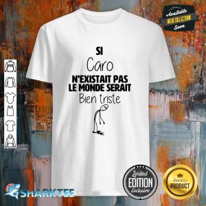 Caro Nexistait Pas Le Monde Serait Shirt