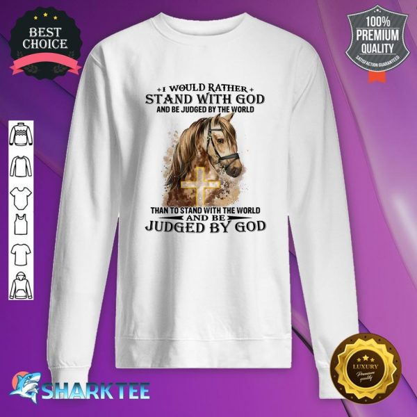 Horse Stand With God Judged By God Sweatshirt