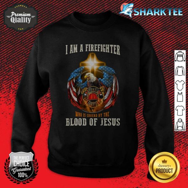 I Am A Firefighter Who Is Covered By The Blood Of Jesus Classic Sweatshirt