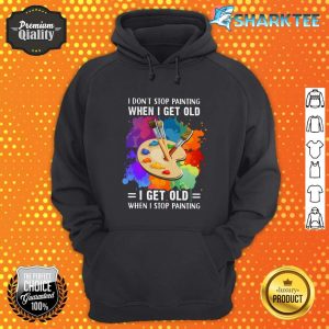 I Don't Stop Painting When I Get Old I Get Old When I Stop Painting Artist Classic Hoodie