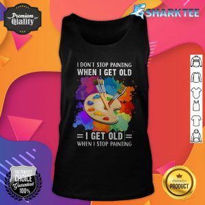 I Don't Stop Painting When I Get Old I Get Old When I Stop Painting Artist Classic Tank-top