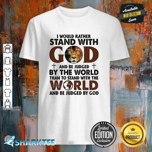 I Would Rather Stand With God Apparel Shirt