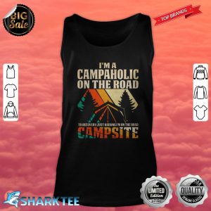 I'm A Campaholic On The Road To Recovery Just Kidding I'm On The Road Campsite Tank-top