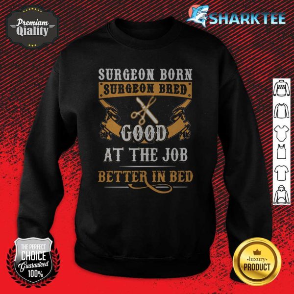 Surgeon Good At The Job Better In Bed Sweatshirt