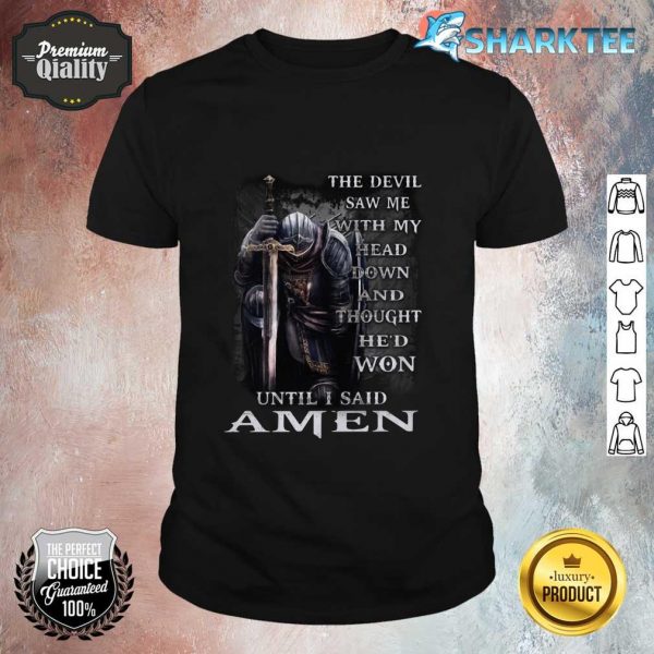The Devil Saw Me With My Head Down And Thought Hed Won Until I Said Amen Shirt
