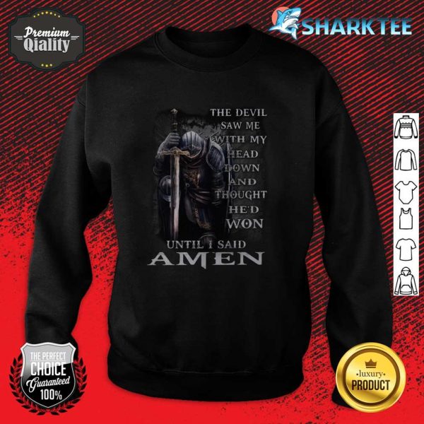 The Devil Saw Me With My Head Down And Thought Hed Won Until I Said Amen Sweatshirt