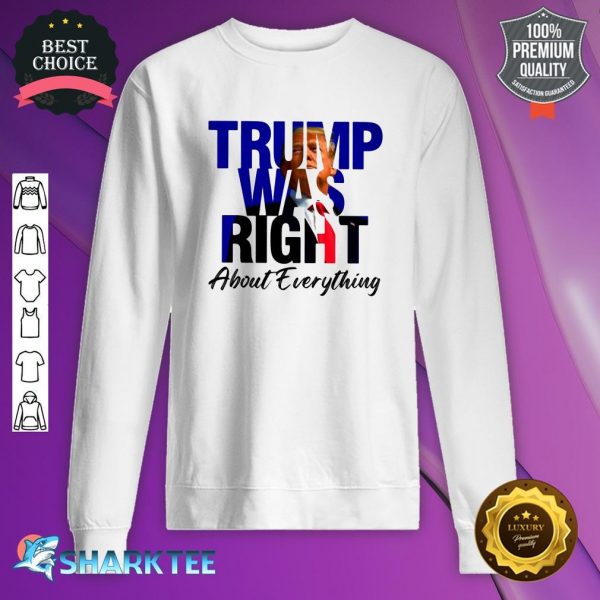 Trump Was Right About Everything Sweatshirt
