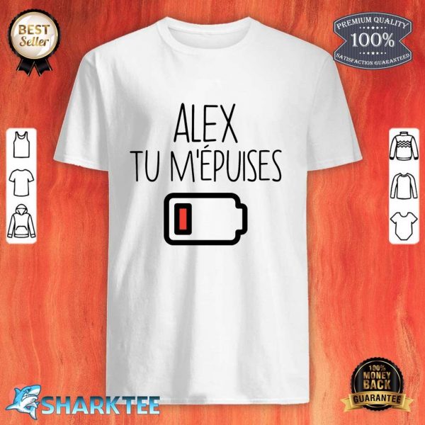 Alex Tu M'epuises Shirt