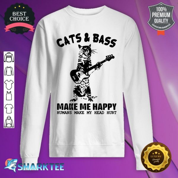 Cats And Bass Make Me Happy sweatshirt