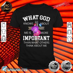 Christian What God Knows About Me Is More Important Shirt