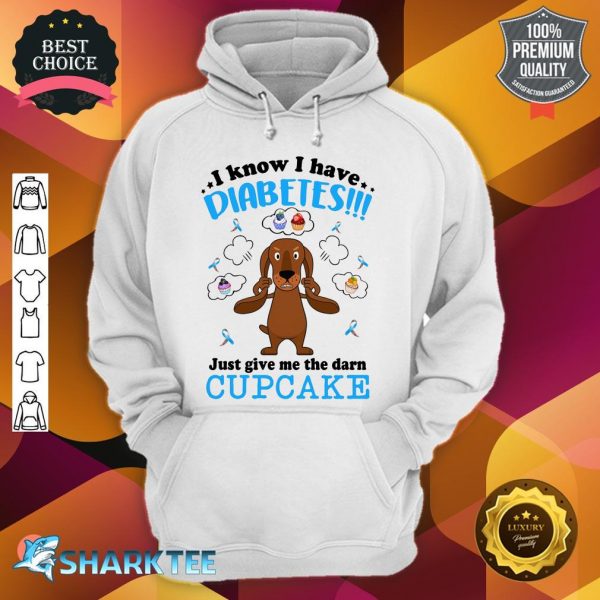 Dachshund I Know I Have Diabetes Just Give Me hoodie