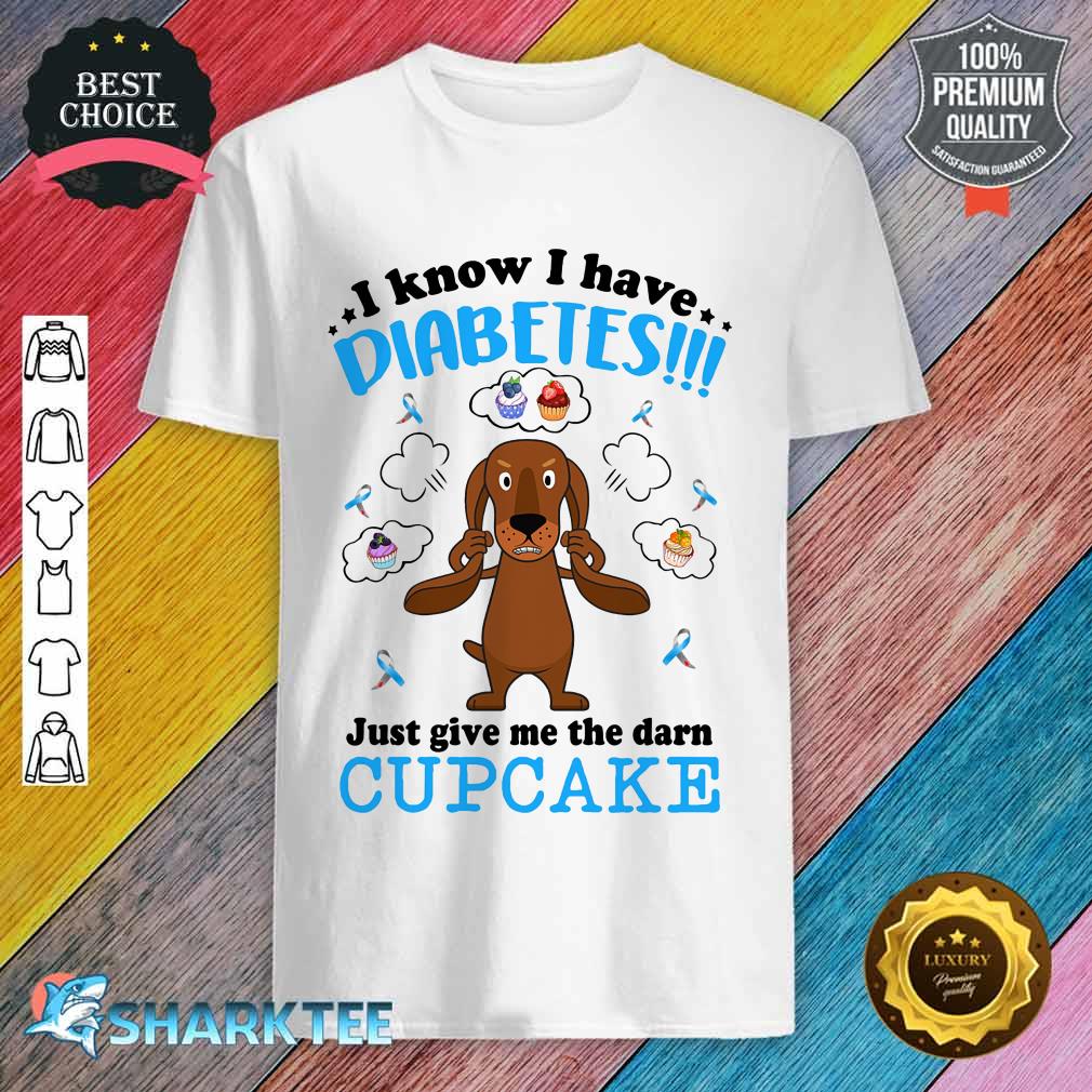 Dachshund I Know I Have Diabetes Just Give Me Shirt