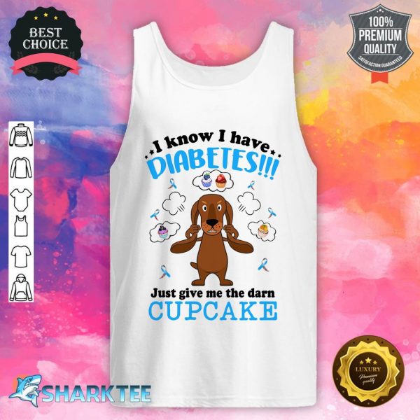 Dachshund I Know I Have Diabetes Just Give Me tank top