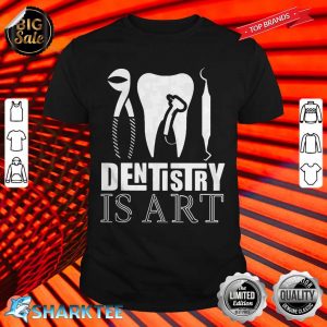 Dentist Is Art Shirt