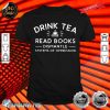 Drink Tea Read Books Dismantle Systems Of Oppression Shirt