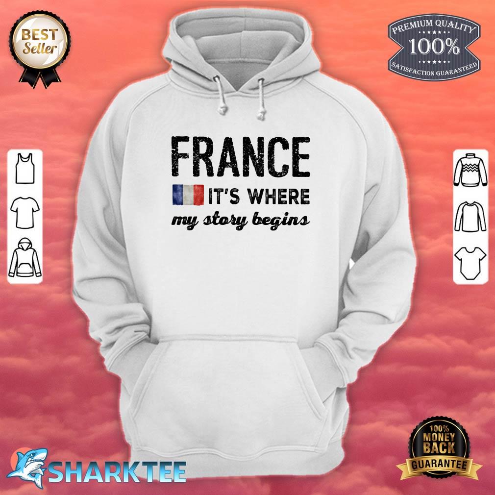 France Its Where My Story Begins hoodie