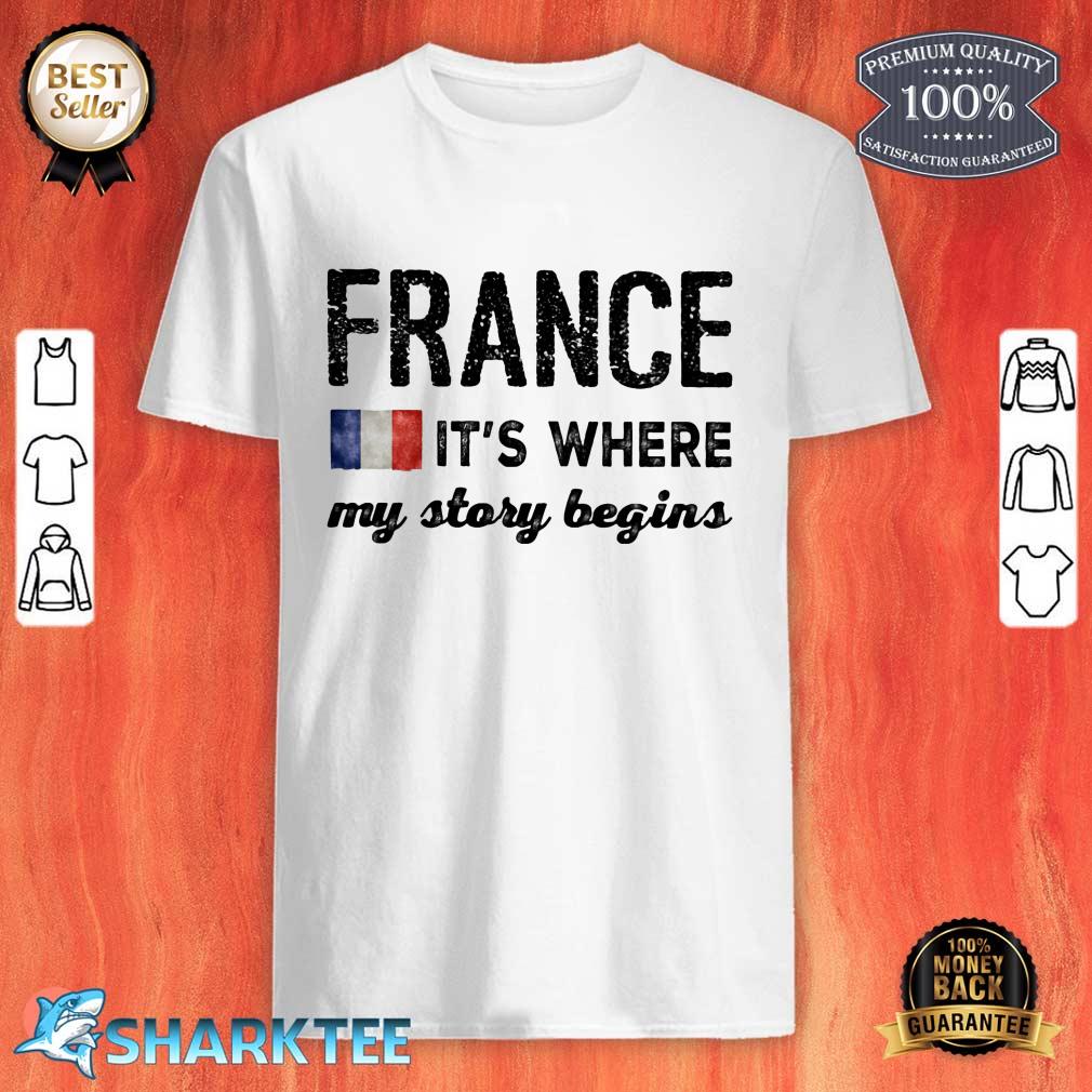 France Its Where My Story Begins Shirt