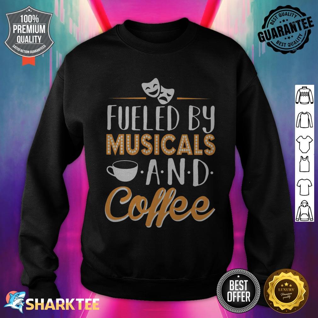Fueled By Musicals And Coffee sweatshirt