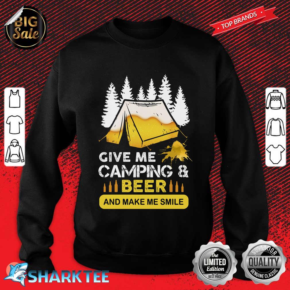 Give Me Camping And Beer And Watch Me Smile sweatshirt