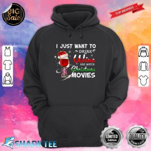 I Just Want To Drink Wine And Watch Christmas Movies Hoodie