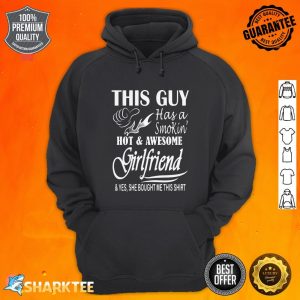 This Guy Has a Smokin Hot and Awesome Girlfriend hoodie