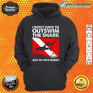 I Don't Have To Outswim hoodie