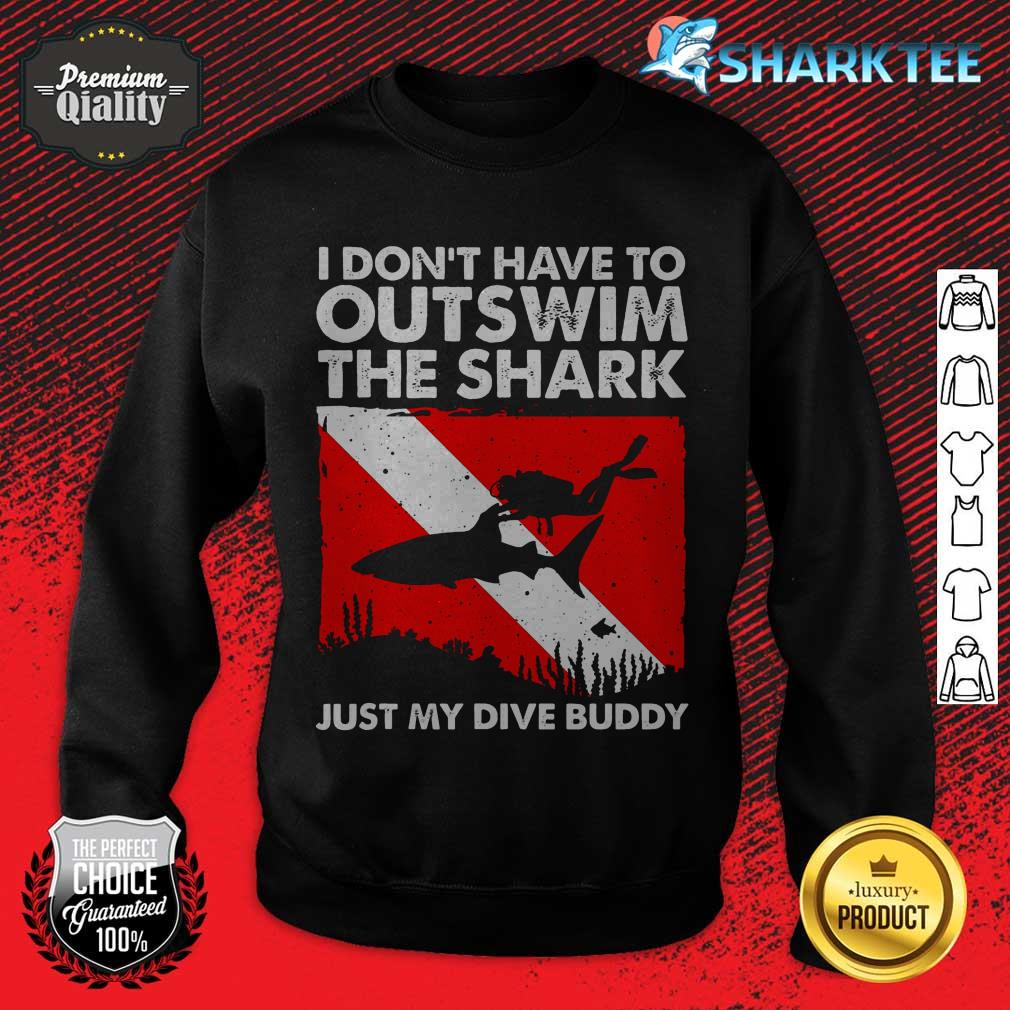 I Don't Have To Outswim sweatshirt