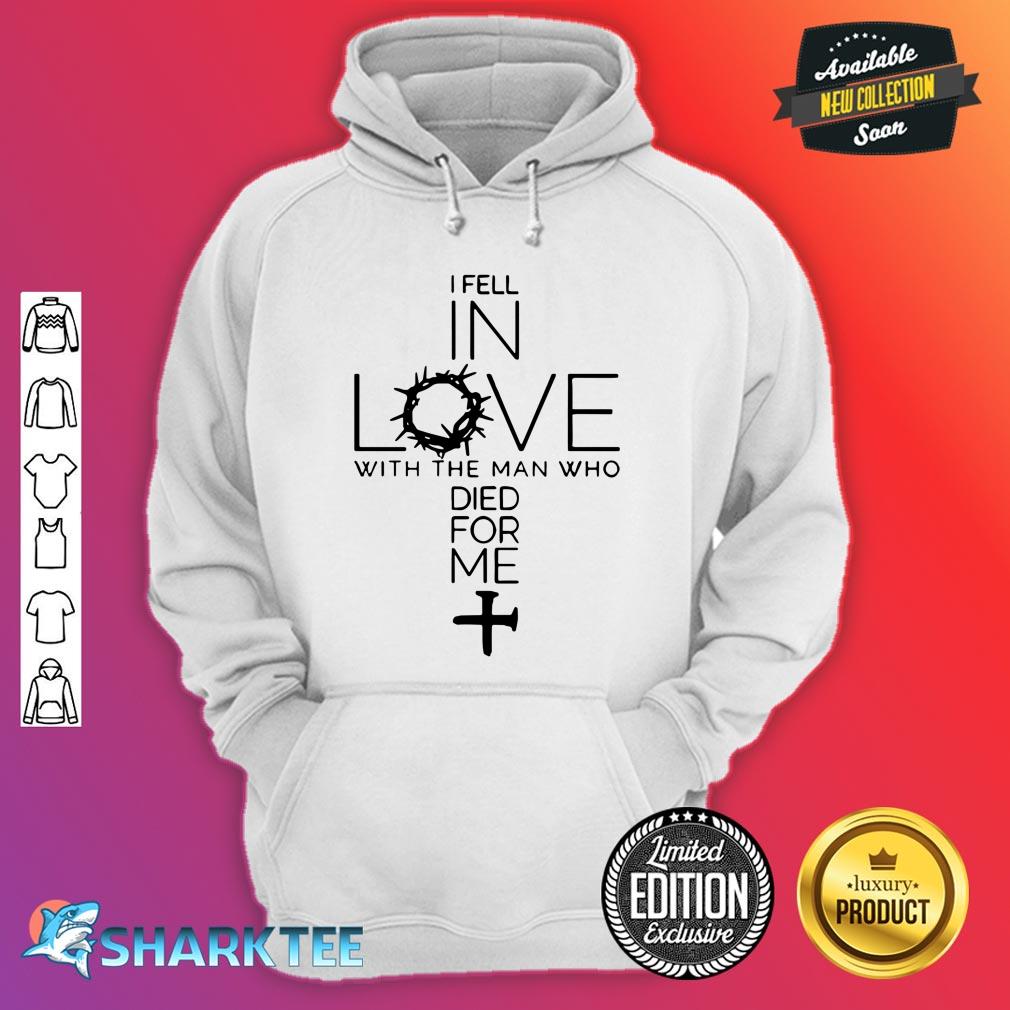 I Fell In Love With The Man Who Died For Me hoodie