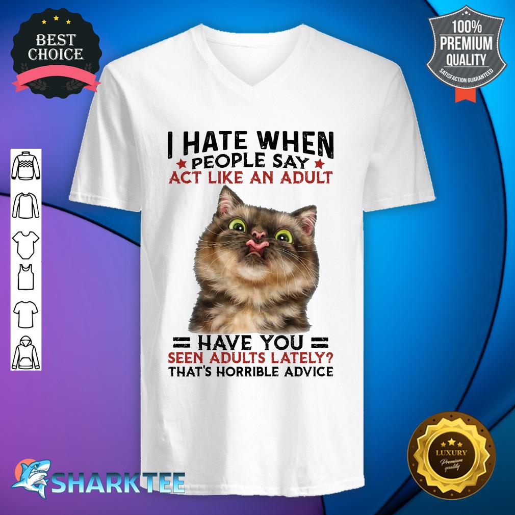 I Hate When People Say Act Like An Audult Gift For Cat Lover v-neck