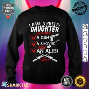 I Have A Pretty Daughter sweatshirt
