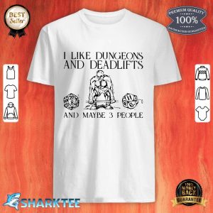 I Like Dungeons And Deadlifts And Maybe 3 People Shirt