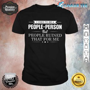 I Used To Be A People Person Shirt