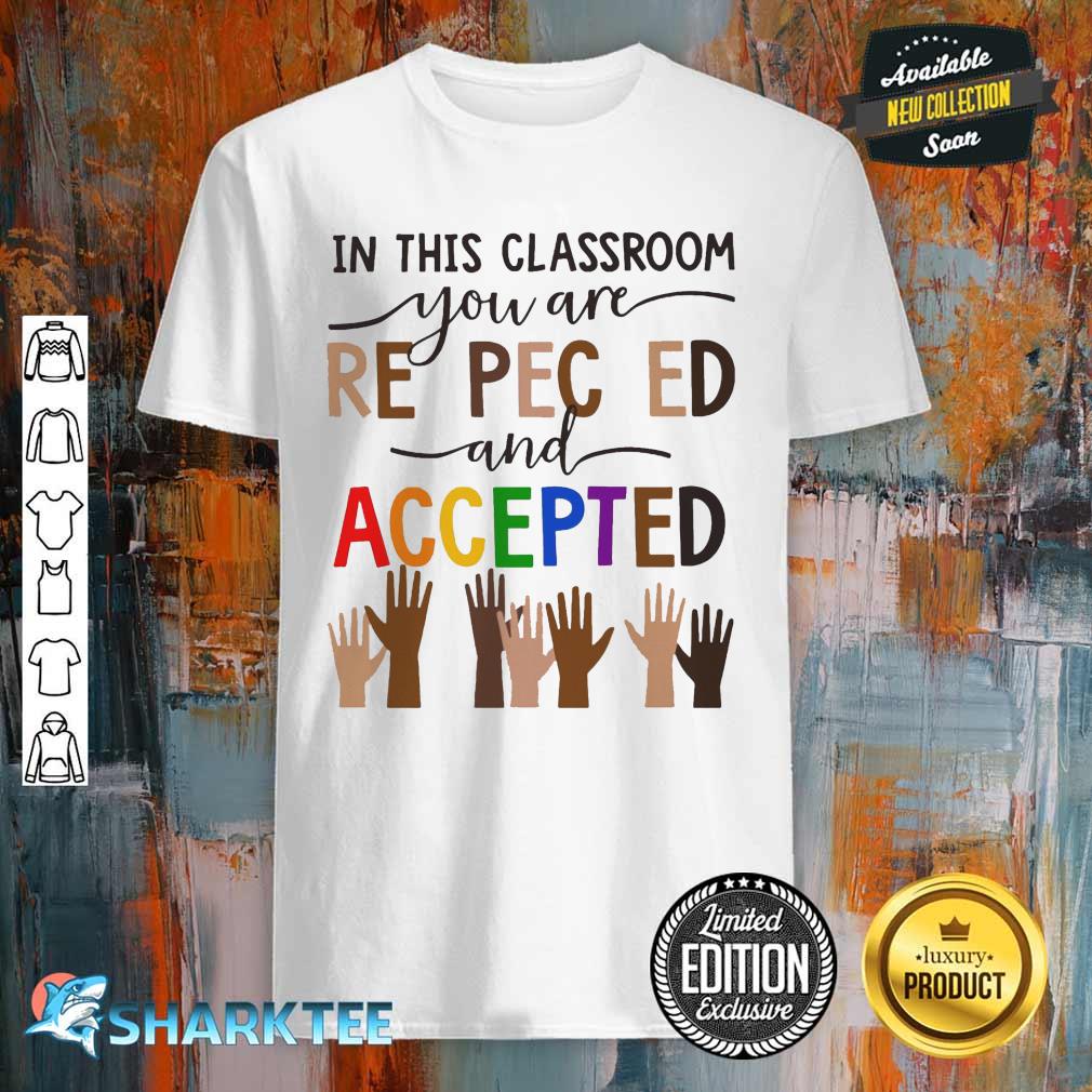 In This Classroom You Are Respected And Accepted Shirt