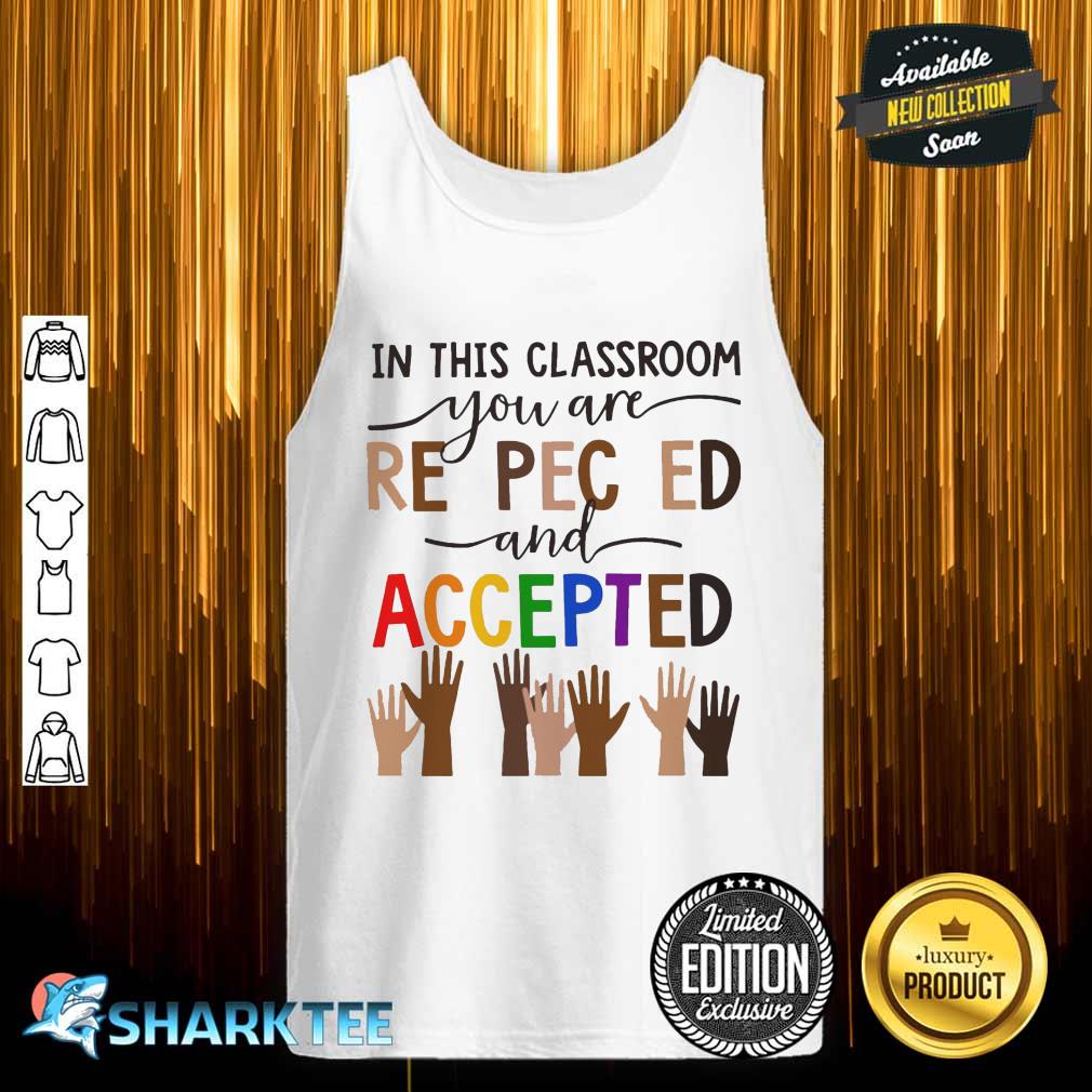 In This Classroom You Are Respected And Accepted Tank top