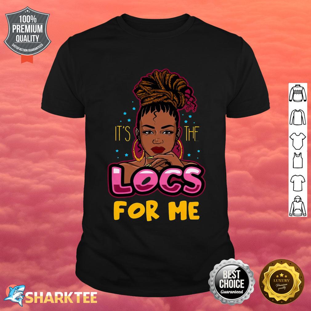 Its The Locs For Me Shirt