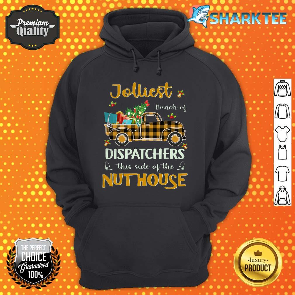 Jolliest Bunch Of Dispatchers This Side Of The Nuthouse Hoodie