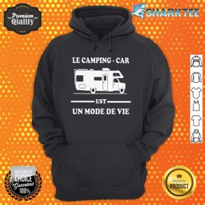 Le Camping Car Est Un Mode De Vie hoodie