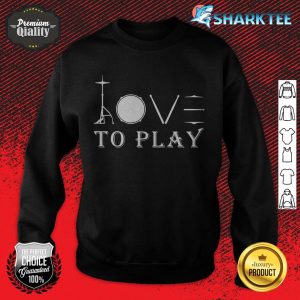 Love To Play Drums sweatshirt