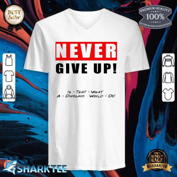 Never Give Up Motivation By Friends v-neck