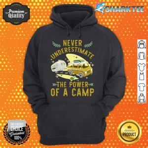 Never Underestimate The Power Of A Camp hoodie