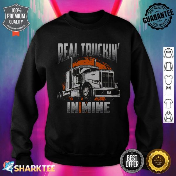 Real Truckin' In Mine sweatshirt
