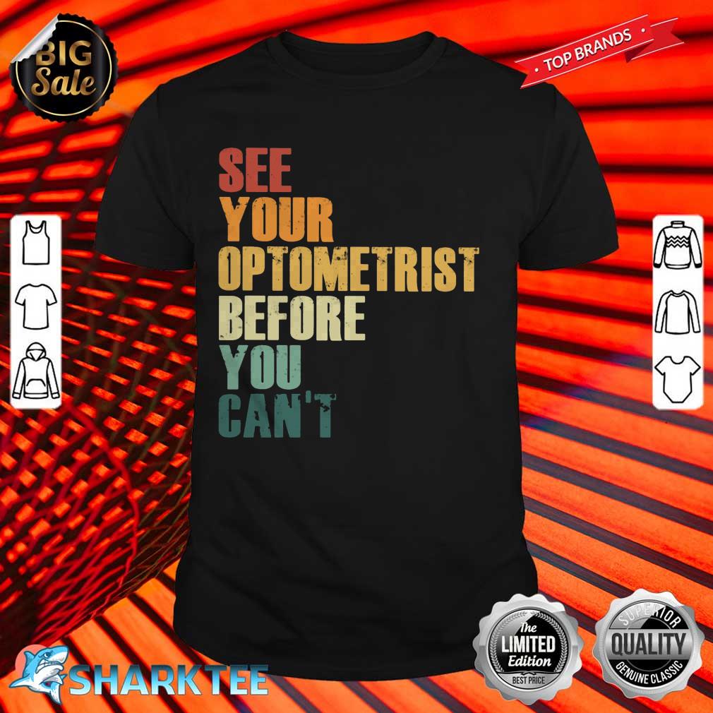 See Optometrist Before You Can't Shirt