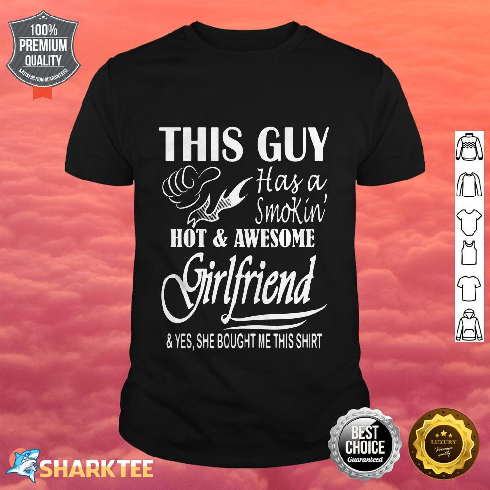 This Guy Has a Smokin Hot and Awesome Girlfriend Shirt