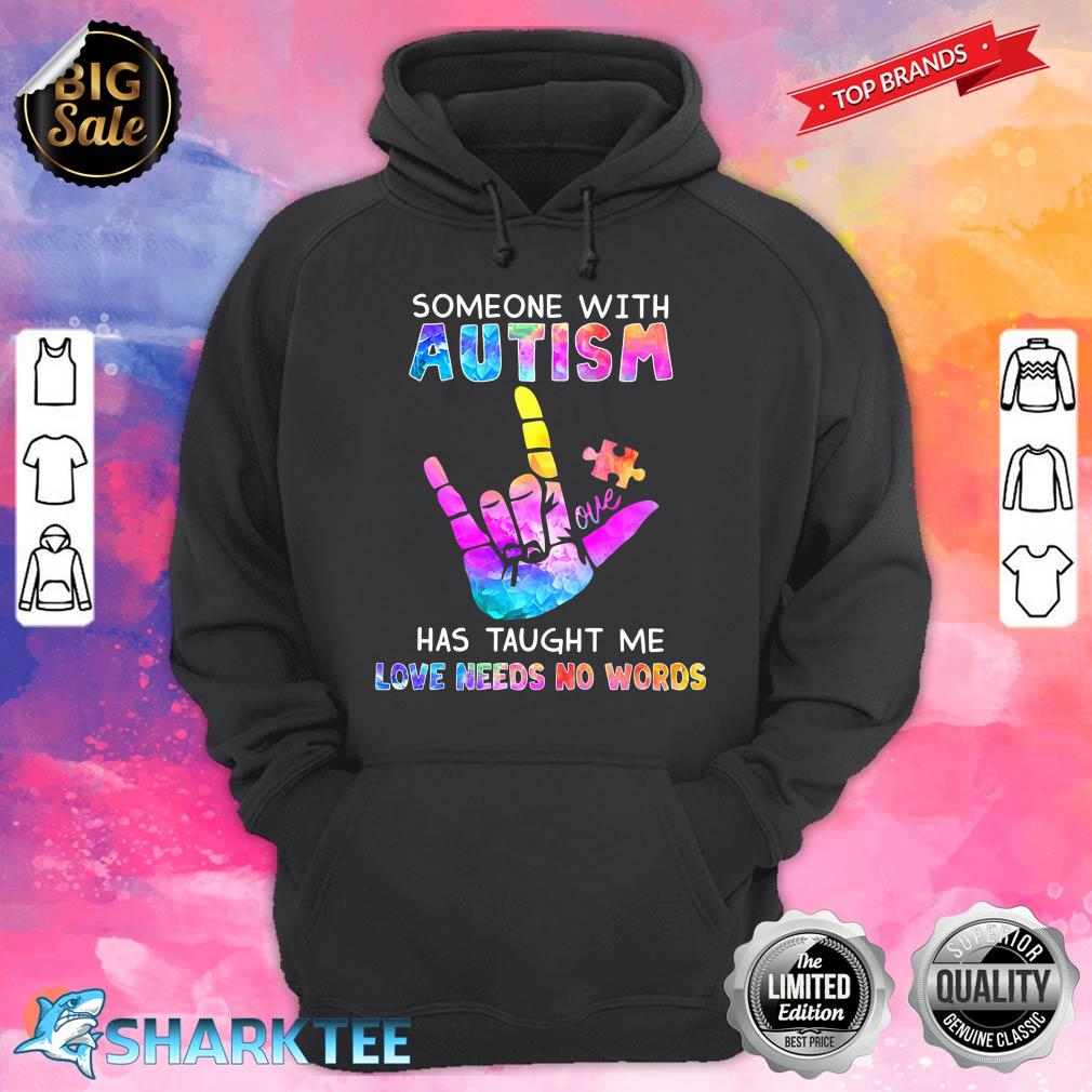 Someone With Autism Has Taught Me Love Needs No Words hoodie