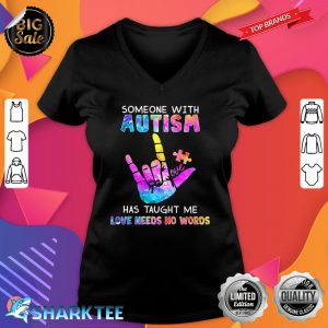 Someone With Autism Has Taught Me Love Needs No Words v-neck