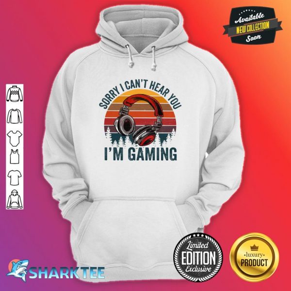 Sorry I Can't Hear You I'm Gaming Hoodie