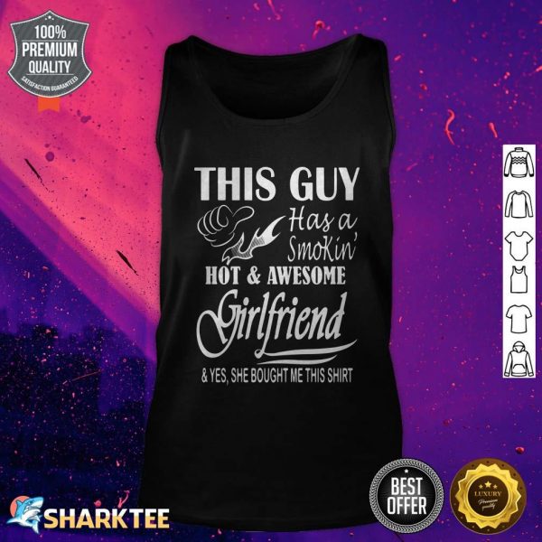 This Guy Has a Smokin Hot and Awesome Girlfriend tank-top