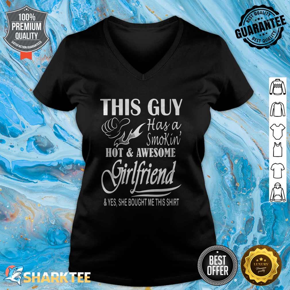 This Guy Has a Smokin Hot and Awesome Girlfriend v-neck